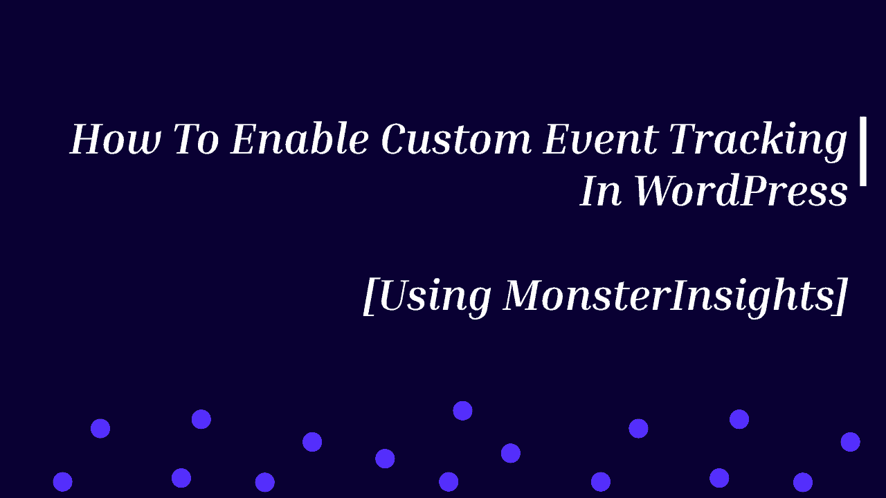 How To Enable Custom Event Tracking In WordPress (2020)