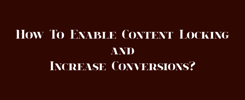 How To Enable Content Locking and Increase Conversions?