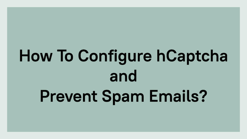 How To Configure HCaptcha And Prevent Spam Emails?